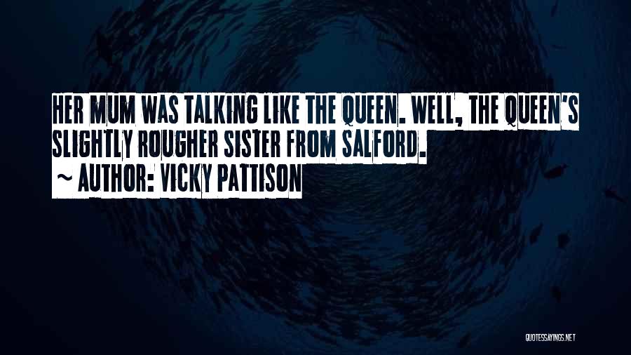 Vicky Pattison Quotes: Her Mum Was Talking Like The Queen. Well, The Queen's Slightly Rougher Sister From Salford.