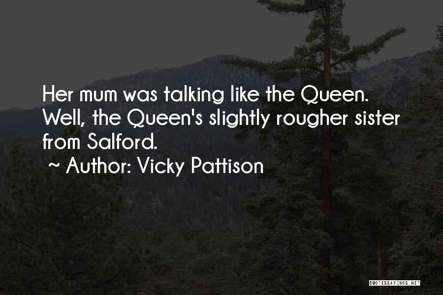 Vicky Pattison Quotes: Her Mum Was Talking Like The Queen. Well, The Queen's Slightly Rougher Sister From Salford.