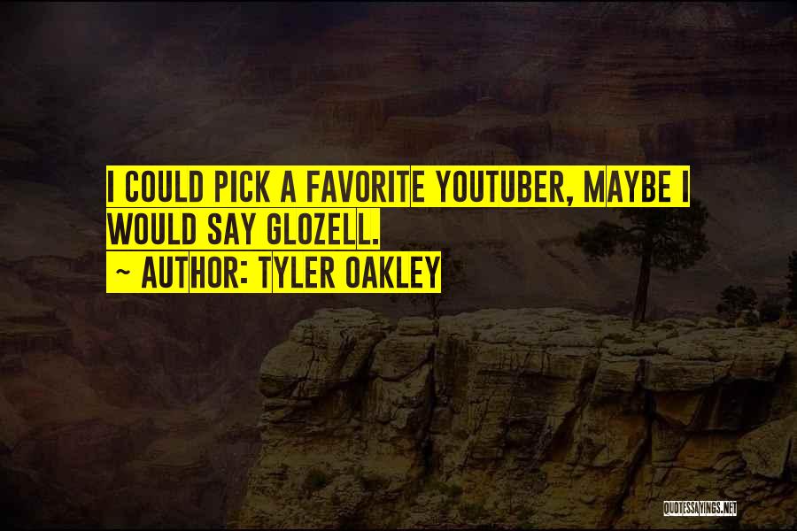Tyler Oakley Quotes: I Could Pick A Favorite Youtuber, Maybe I Would Say Glozell.