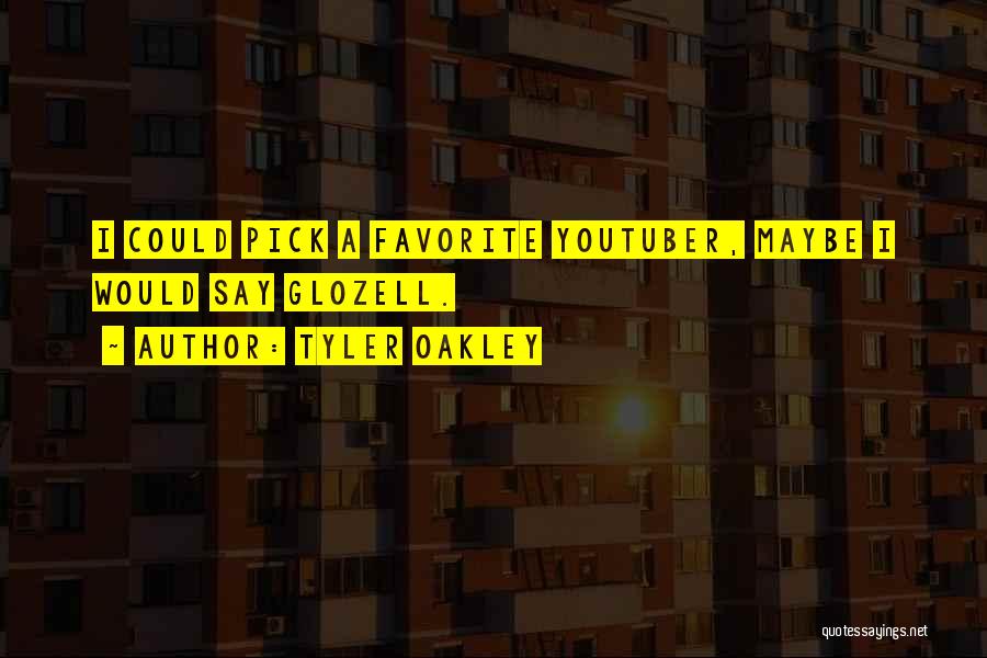Tyler Oakley Quotes: I Could Pick A Favorite Youtuber, Maybe I Would Say Glozell.