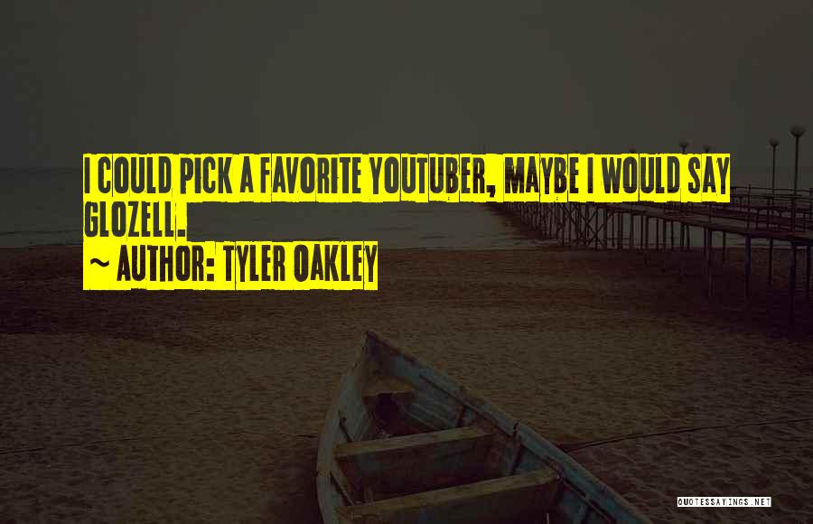 Tyler Oakley Quotes: I Could Pick A Favorite Youtuber, Maybe I Would Say Glozell.