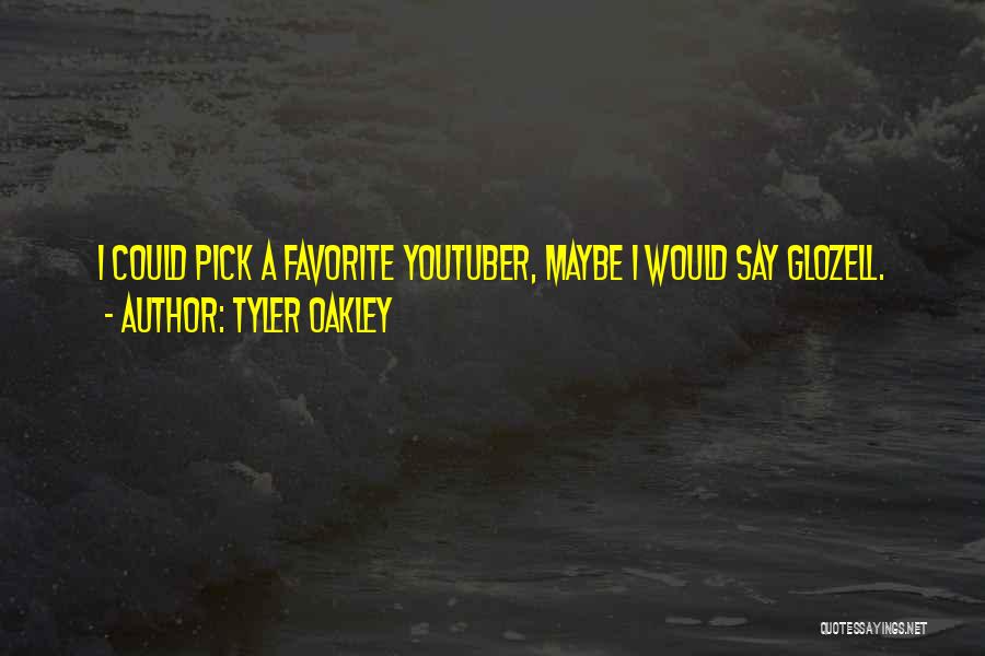 Tyler Oakley Quotes: I Could Pick A Favorite Youtuber, Maybe I Would Say Glozell.
