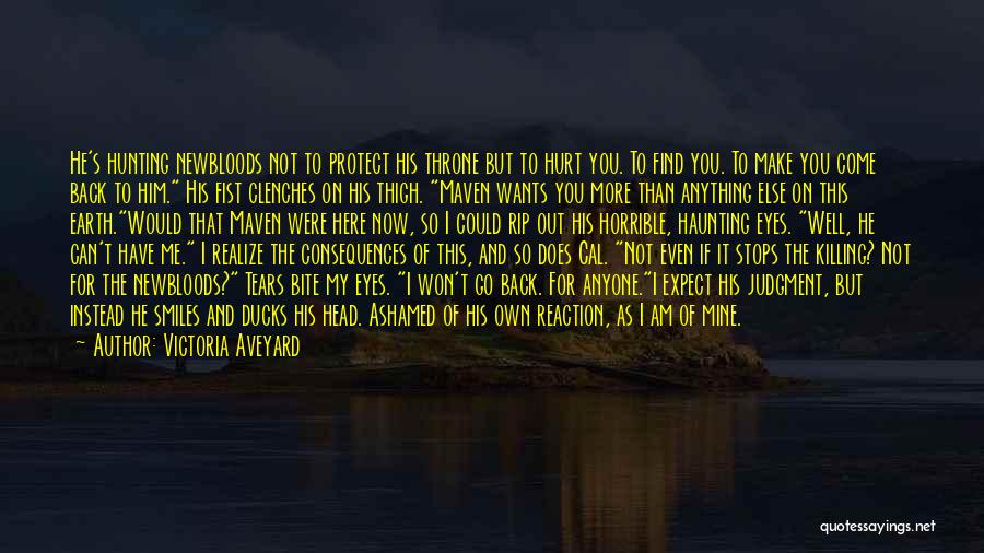 Victoria Aveyard Quotes: He's Hunting Newbloods Not To Protect His Throne But To Hurt You. To Find You. To Make You Come Back