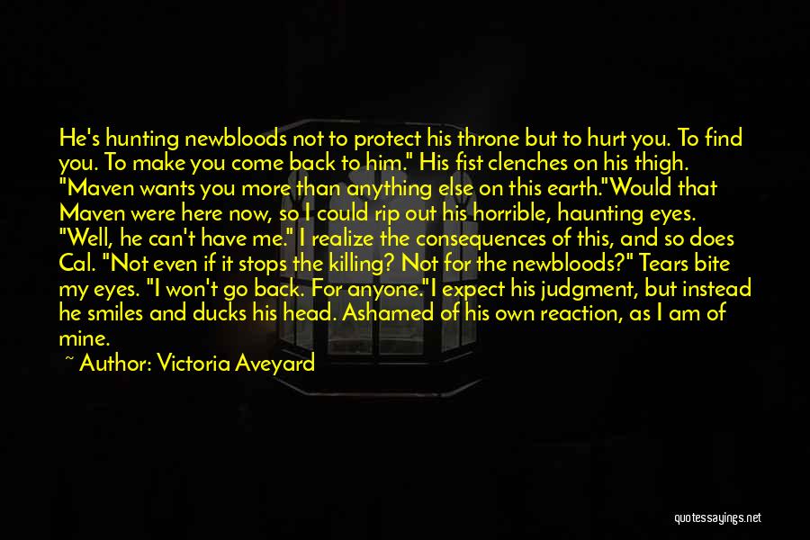 Victoria Aveyard Quotes: He's Hunting Newbloods Not To Protect His Throne But To Hurt You. To Find You. To Make You Come Back