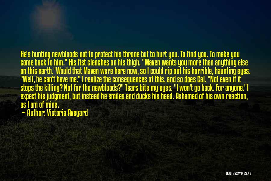 Victoria Aveyard Quotes: He's Hunting Newbloods Not To Protect His Throne But To Hurt You. To Find You. To Make You Come Back