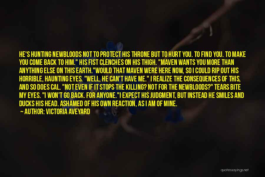 Victoria Aveyard Quotes: He's Hunting Newbloods Not To Protect His Throne But To Hurt You. To Find You. To Make You Come Back