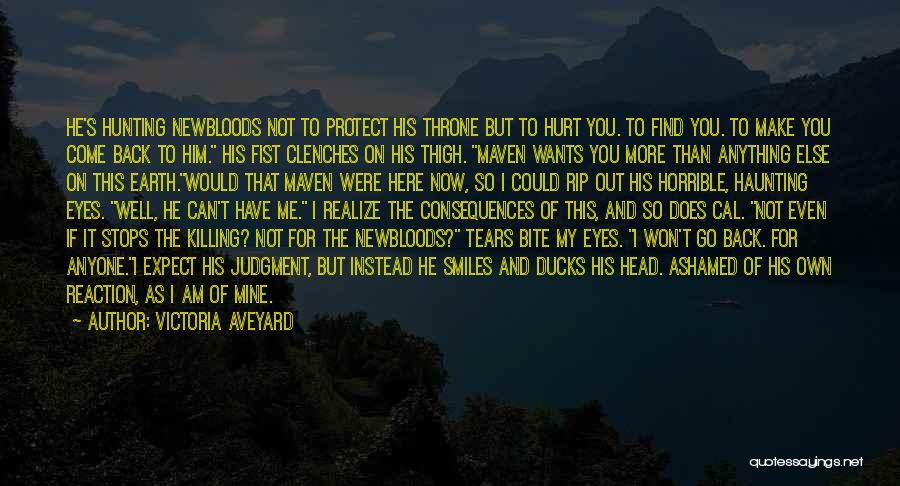 Victoria Aveyard Quotes: He's Hunting Newbloods Not To Protect His Throne But To Hurt You. To Find You. To Make You Come Back