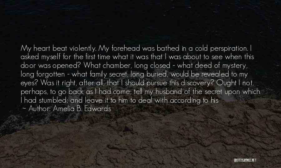 Amelia B. Edwards Quotes: My Heart Beat Violently. My Forehead Was Bathed In A Cold Perspiration. I Asked Myself For The First Time What