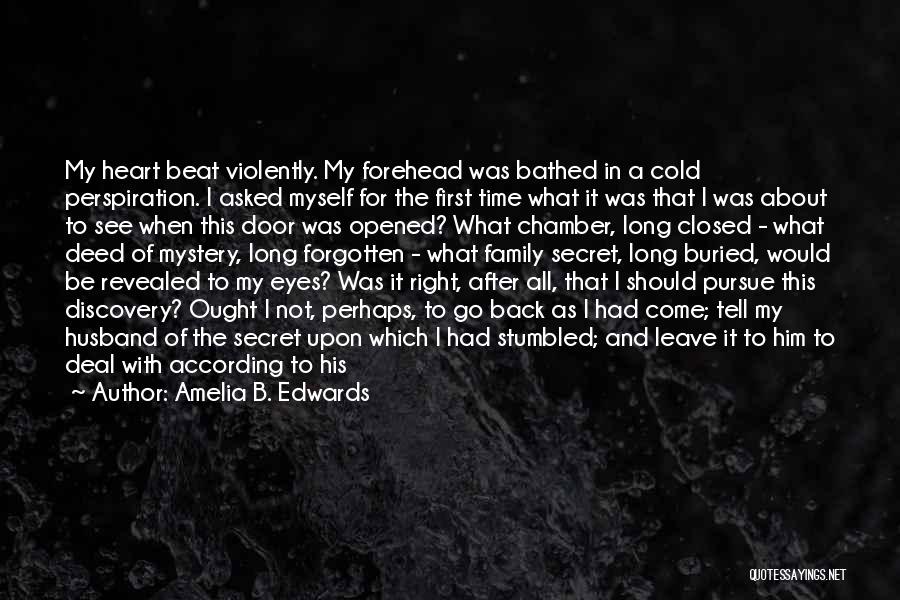 Amelia B. Edwards Quotes: My Heart Beat Violently. My Forehead Was Bathed In A Cold Perspiration. I Asked Myself For The First Time What