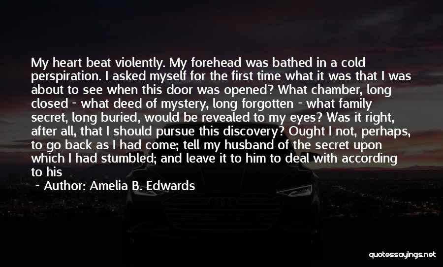 Amelia B. Edwards Quotes: My Heart Beat Violently. My Forehead Was Bathed In A Cold Perspiration. I Asked Myself For The First Time What