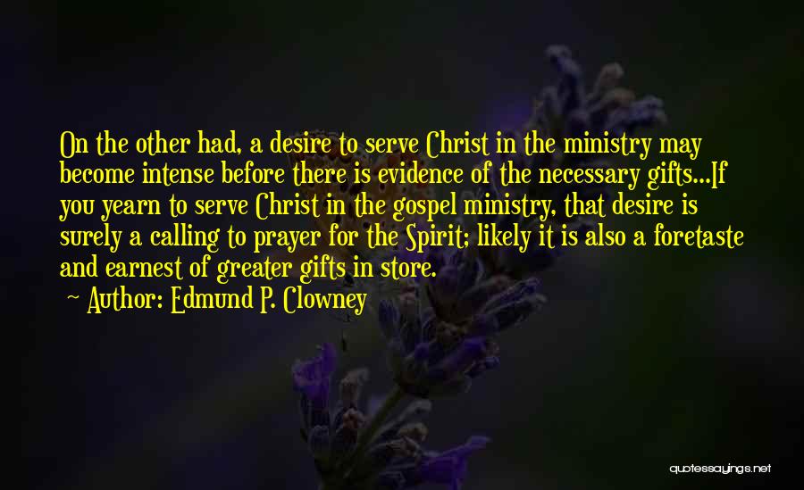 Edmund P. Clowney Quotes: On The Other Had, A Desire To Serve Christ In The Ministry May Become Intense Before There Is Evidence Of