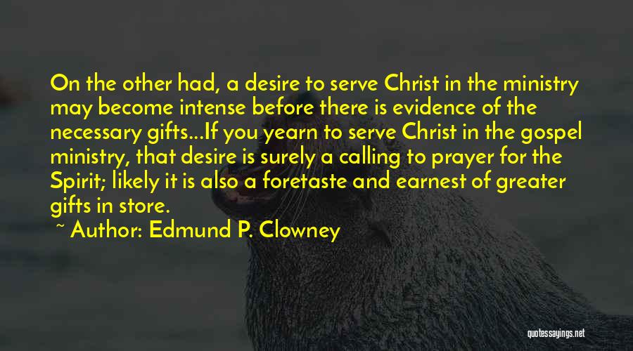 Edmund P. Clowney Quotes: On The Other Had, A Desire To Serve Christ In The Ministry May Become Intense Before There Is Evidence Of