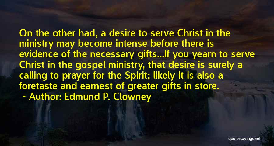 Edmund P. Clowney Quotes: On The Other Had, A Desire To Serve Christ In The Ministry May Become Intense Before There Is Evidence Of