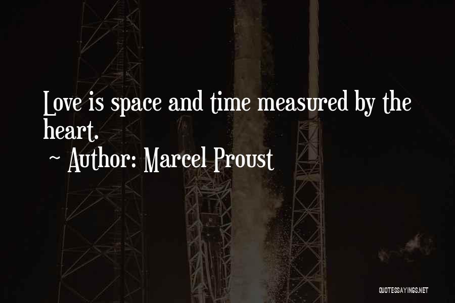 Marcel Proust Quotes: Love Is Space And Time Measured By The Heart.