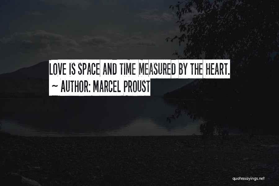 Marcel Proust Quotes: Love Is Space And Time Measured By The Heart.