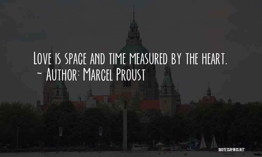 Marcel Proust Quotes: Love Is Space And Time Measured By The Heart.