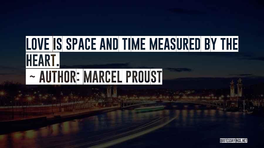 Marcel Proust Quotes: Love Is Space And Time Measured By The Heart.