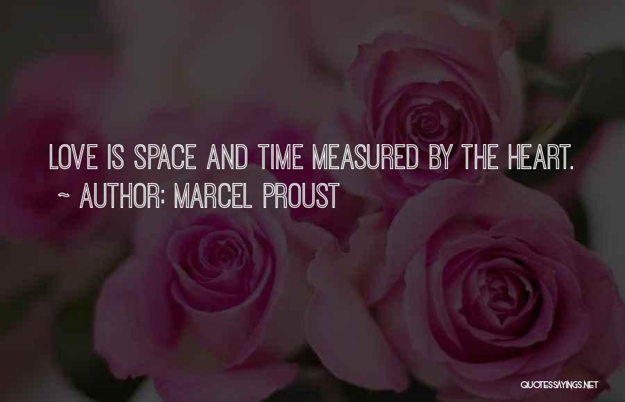 Marcel Proust Quotes: Love Is Space And Time Measured By The Heart.