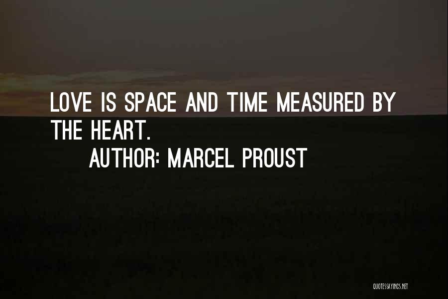 Marcel Proust Quotes: Love Is Space And Time Measured By The Heart.