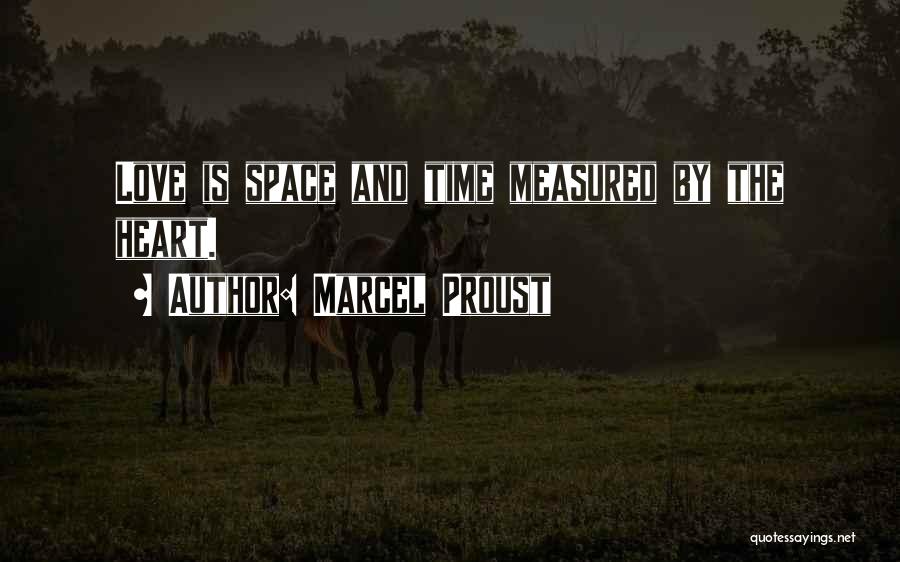 Marcel Proust Quotes: Love Is Space And Time Measured By The Heart.