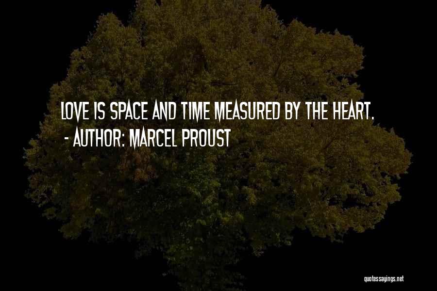 Marcel Proust Quotes: Love Is Space And Time Measured By The Heart.