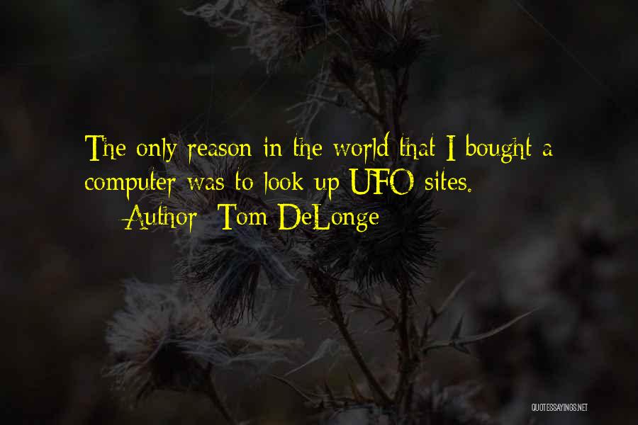 Tom DeLonge Quotes: The Only Reason In The World That I Bought A Computer Was To Look Up Ufo Sites.