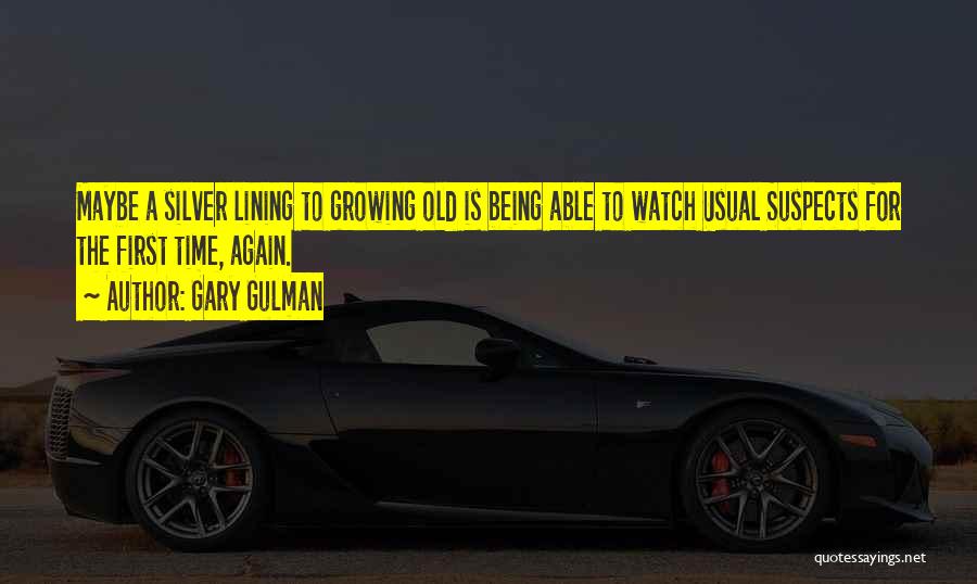 Gary Gulman Quotes: Maybe A Silver Lining To Growing Old Is Being Able To Watch Usual Suspects For The First Time, Again.