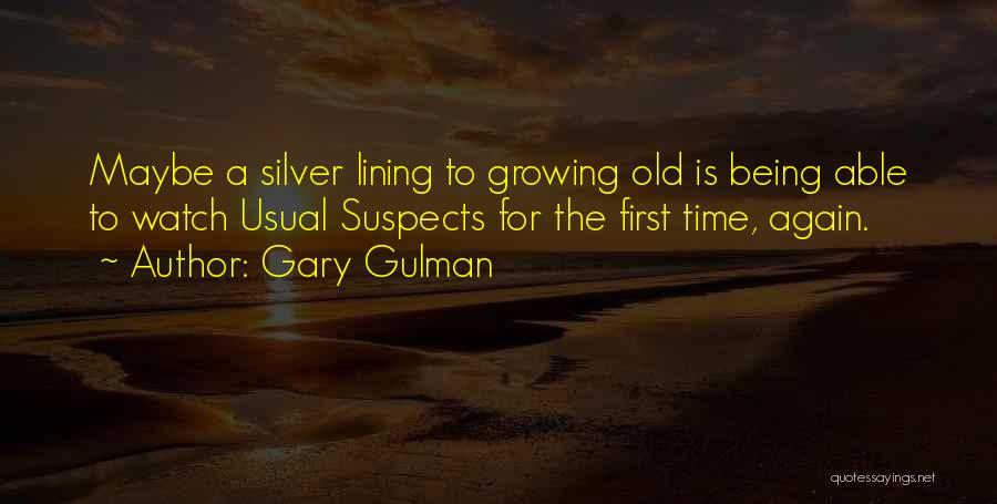 Gary Gulman Quotes: Maybe A Silver Lining To Growing Old Is Being Able To Watch Usual Suspects For The First Time, Again.