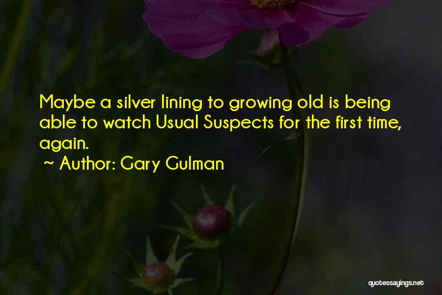 Gary Gulman Quotes: Maybe A Silver Lining To Growing Old Is Being Able To Watch Usual Suspects For The First Time, Again.