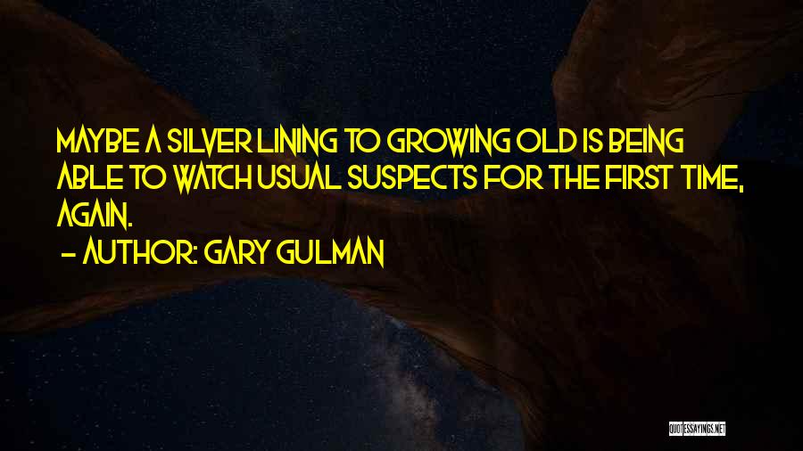 Gary Gulman Quotes: Maybe A Silver Lining To Growing Old Is Being Able To Watch Usual Suspects For The First Time, Again.