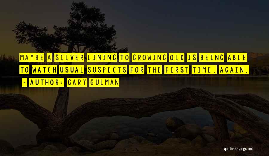 Gary Gulman Quotes: Maybe A Silver Lining To Growing Old Is Being Able To Watch Usual Suspects For The First Time, Again.