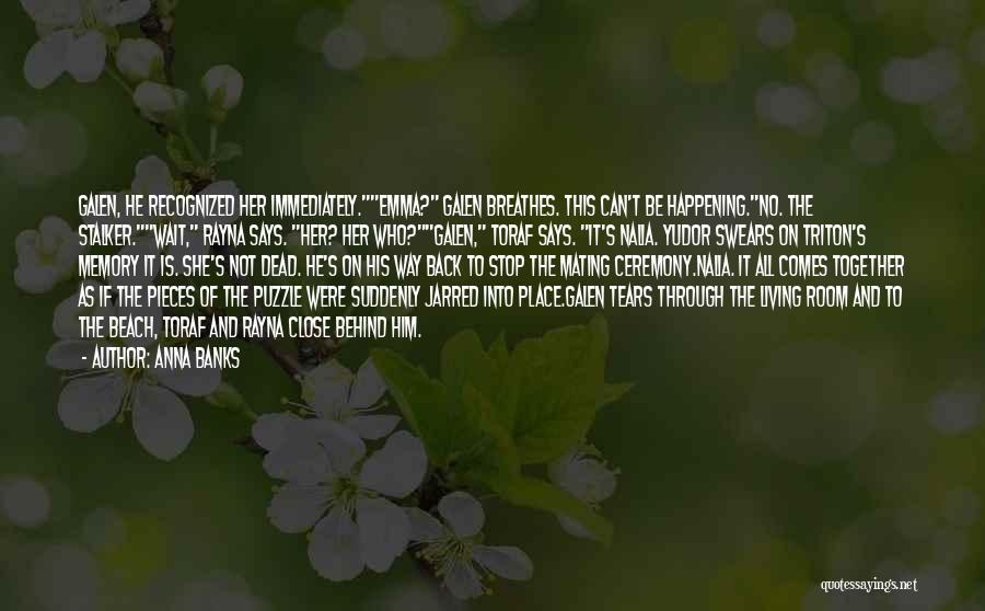 Anna Banks Quotes: Galen, He Recognized Her Immediately.emma? Galen Breathes. This Can't Be Happening.no. The Stalker.wait, Rayna Says. Her? Her Who?galen, Toraf Says.