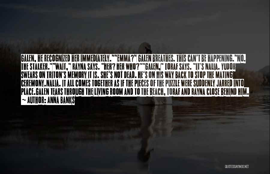 Anna Banks Quotes: Galen, He Recognized Her Immediately.emma? Galen Breathes. This Can't Be Happening.no. The Stalker.wait, Rayna Says. Her? Her Who?galen, Toraf Says.