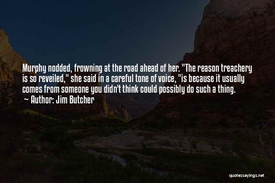 Jim Butcher Quotes: Murphy Nodded, Frowning At The Road Ahead Of Her. The Reason Treachery Is So Reveiled, She Said In A Careful
