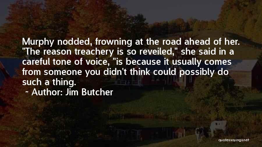 Jim Butcher Quotes: Murphy Nodded, Frowning At The Road Ahead Of Her. The Reason Treachery Is So Reveiled, She Said In A Careful