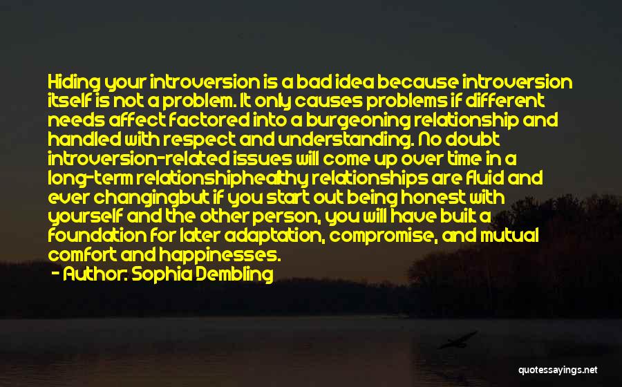 Sophia Dembling Quotes: Hiding Your Introversion Is A Bad Idea Because Introversion Itself Is Not A Problem. It Only Causes Problems If Different