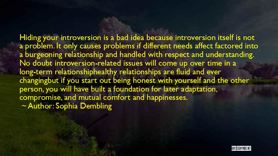 Sophia Dembling Quotes: Hiding Your Introversion Is A Bad Idea Because Introversion Itself Is Not A Problem. It Only Causes Problems If Different