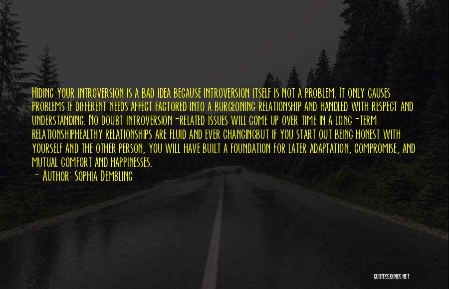 Sophia Dembling Quotes: Hiding Your Introversion Is A Bad Idea Because Introversion Itself Is Not A Problem. It Only Causes Problems If Different