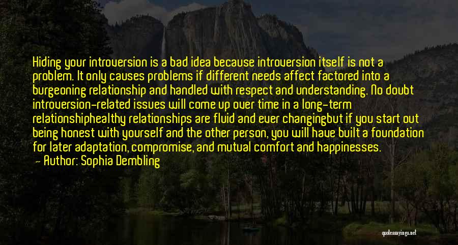 Sophia Dembling Quotes: Hiding Your Introversion Is A Bad Idea Because Introversion Itself Is Not A Problem. It Only Causes Problems If Different