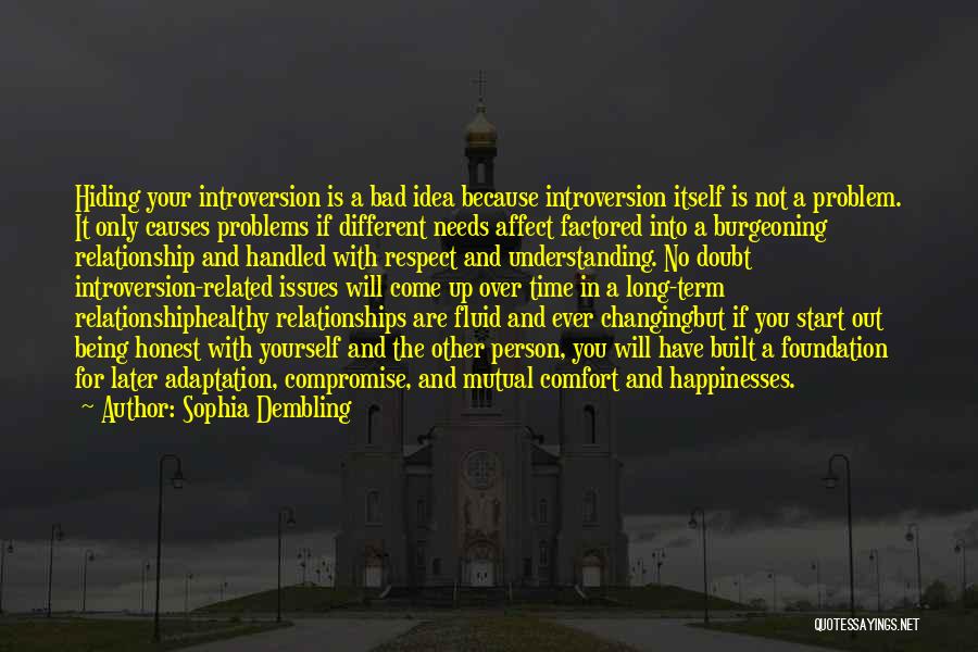 Sophia Dembling Quotes: Hiding Your Introversion Is A Bad Idea Because Introversion Itself Is Not A Problem. It Only Causes Problems If Different