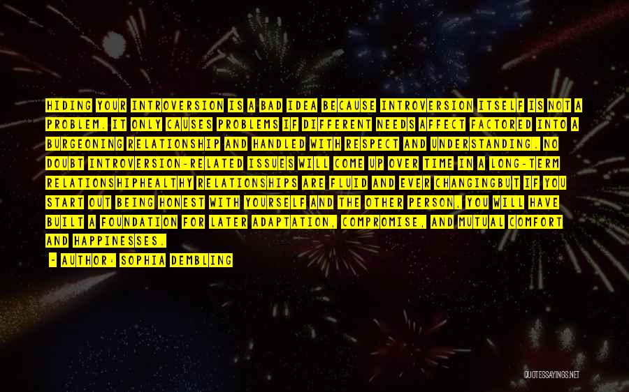 Sophia Dembling Quotes: Hiding Your Introversion Is A Bad Idea Because Introversion Itself Is Not A Problem. It Only Causes Problems If Different