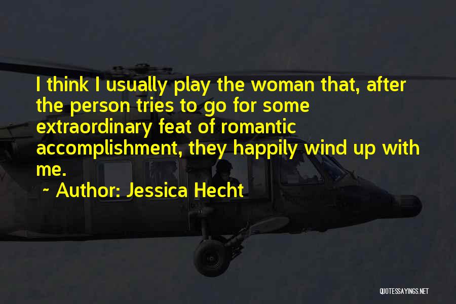 Jessica Hecht Quotes: I Think I Usually Play The Woman That, After The Person Tries To Go For Some Extraordinary Feat Of Romantic