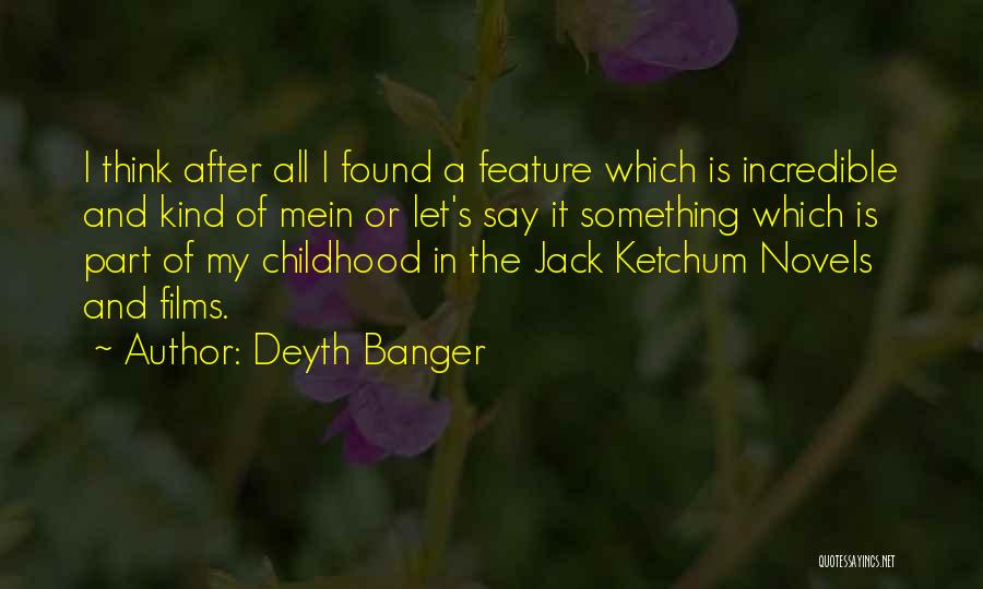 Deyth Banger Quotes: I Think After All I Found A Feature Which Is Incredible And Kind Of Mein Or Let's Say It Something