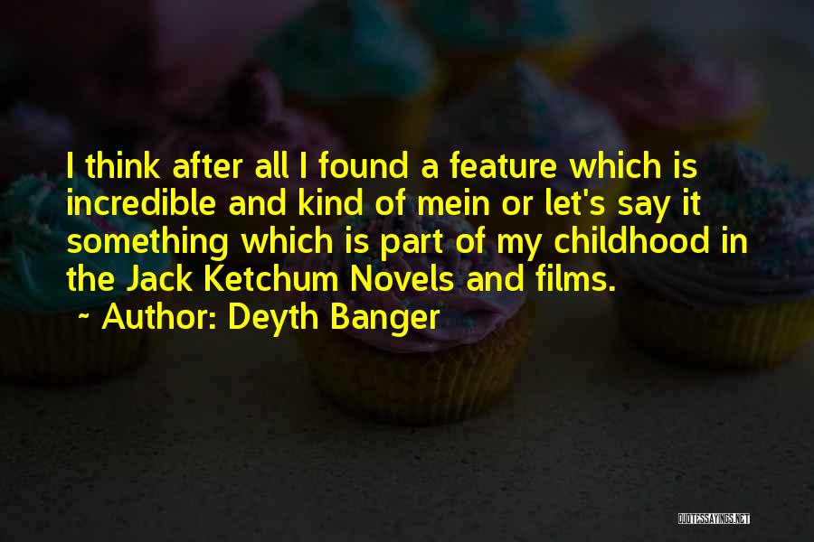 Deyth Banger Quotes: I Think After All I Found A Feature Which Is Incredible And Kind Of Mein Or Let's Say It Something