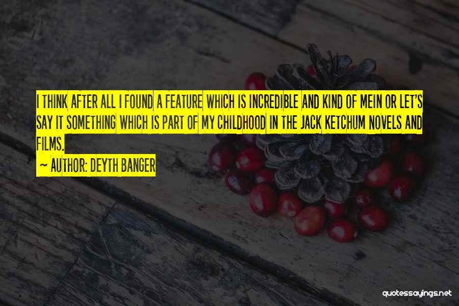 Deyth Banger Quotes: I Think After All I Found A Feature Which Is Incredible And Kind Of Mein Or Let's Say It Something