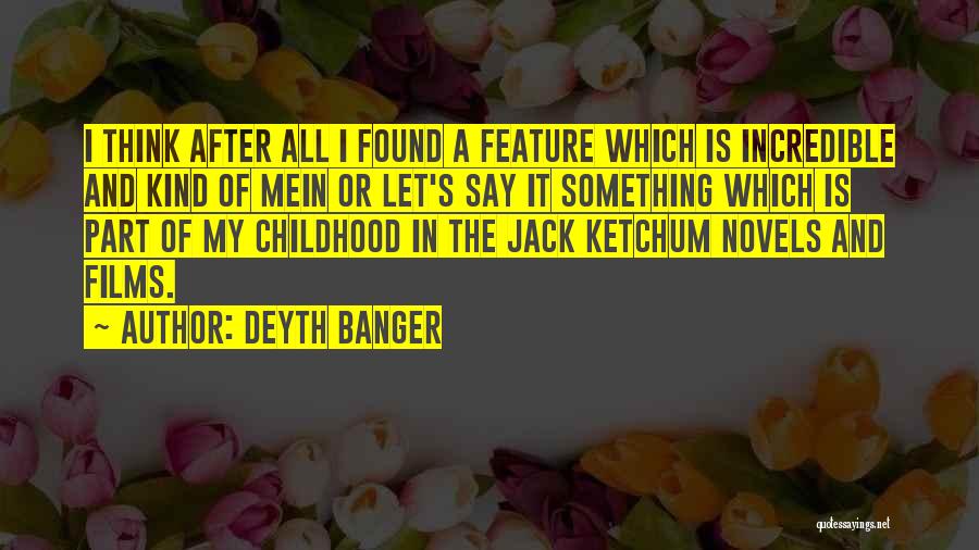 Deyth Banger Quotes: I Think After All I Found A Feature Which Is Incredible And Kind Of Mein Or Let's Say It Something