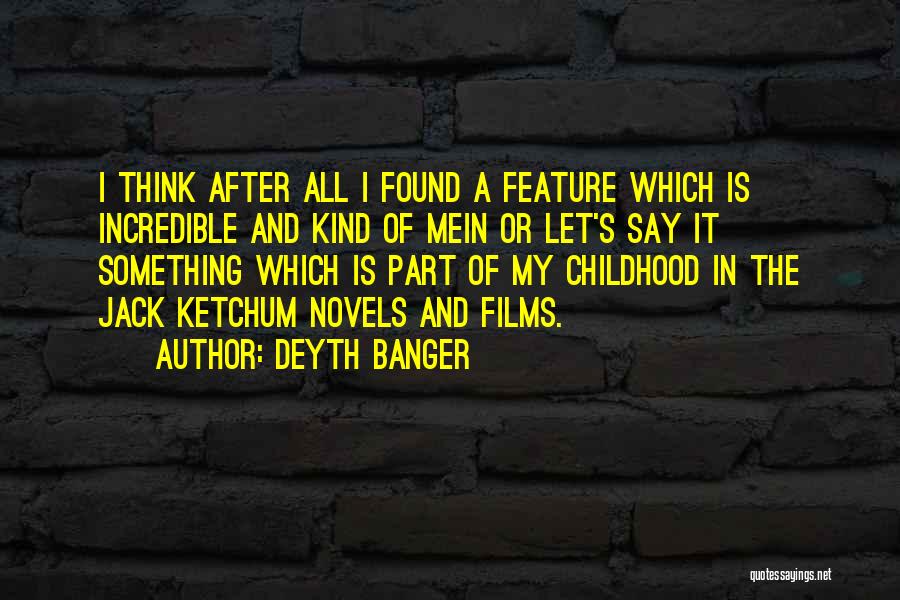 Deyth Banger Quotes: I Think After All I Found A Feature Which Is Incredible And Kind Of Mein Or Let's Say It Something