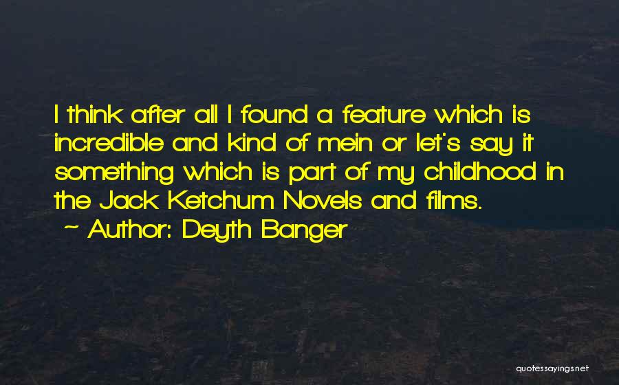 Deyth Banger Quotes: I Think After All I Found A Feature Which Is Incredible And Kind Of Mein Or Let's Say It Something