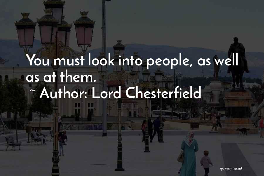 Lord Chesterfield Quotes: You Must Look Into People, As Well As At Them.