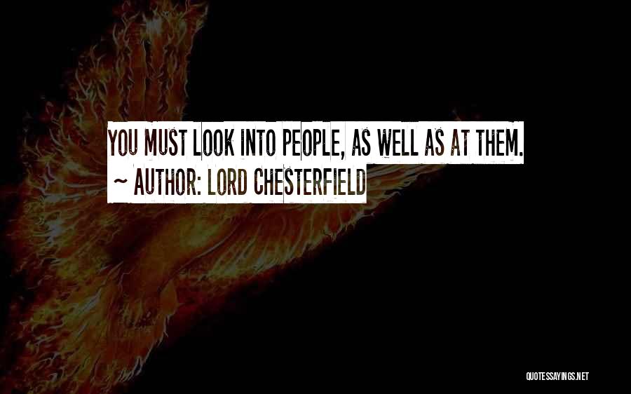 Lord Chesterfield Quotes: You Must Look Into People, As Well As At Them.